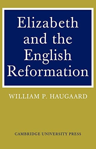 Elizabeth and the English Reformation The Struggles for a Stable Settlement of Religion
