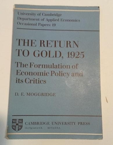 The Return to Gold 1925 The Formulation of Economic Policy and its Critics