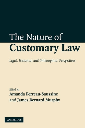 The Nature of Customary Law Legal, Historical and Philosophical Perspectives