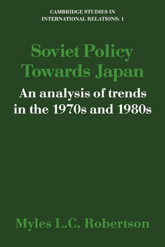 Soviet Policy Towards Japan An Analysis of Trends in the 1970s and 1980s