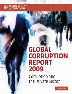 Global Corruption Report 2009: Corruption In The Private Sector