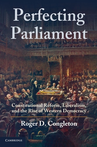 Perfecting Parliament Constitutional Reform, Liberalism, and the Rise of Western Democracy