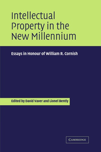 Intellectual Property in the New Millennium Essays in Honour of William R. Cornish