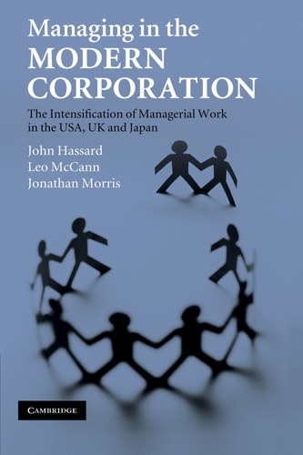 Managing in the Modern Corporation The Intensification of Managerial Work in the USA, UK and Japan