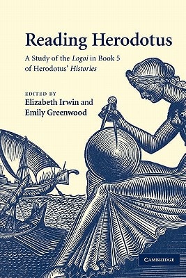 Reading Herodotus A Study of the Logoi in Book 5 of Herodotus' Histories