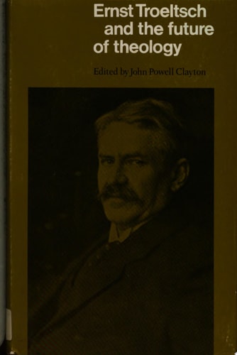 Ernst Troeltsch and the Future of Theology