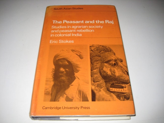 The Peasant and the Raj Studies in Agrarian Society and Peasant Rebellion in Colonial India