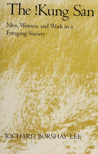 The !Kung San: Men, Women and Work in a Foraging Society