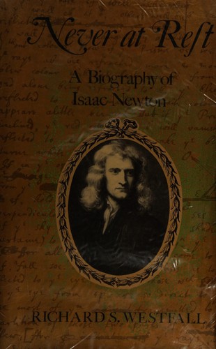 Never at Rest: A Biography of Isaac Newton