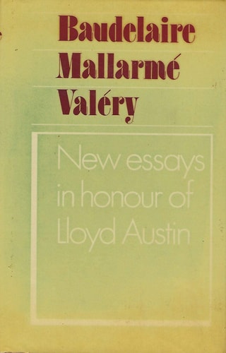 Baudelaire Mallarmé and Valéry New Essays in Honour of Lloyd Austin