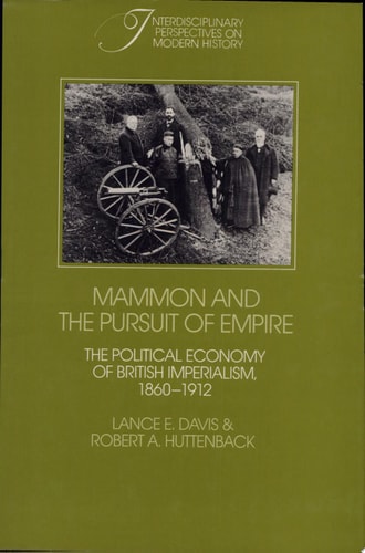 Mammon and the Pursuit of Empire The Political Economy of British Imperialism, 1860-1912
