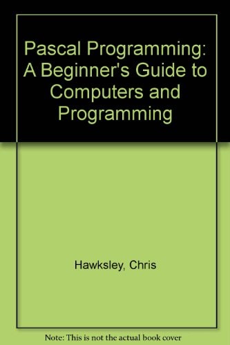 Pascal Programming: A Beginner's Guide to Computers and Programming