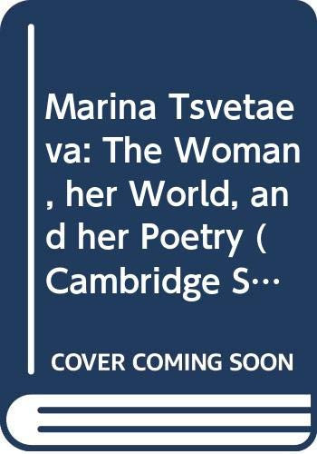 Marina Tsvetaeva: The Woman, her World, and her Poetry (Cambridge Studies in Russian Literature)