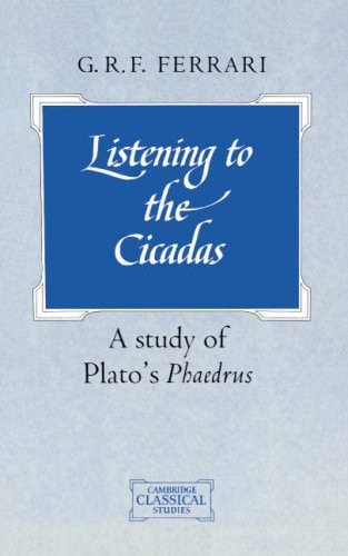 Listening to the Cicadas A Study of Plato's Phaedrus