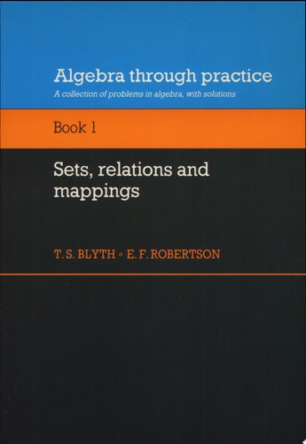 Algebra Through Practice: Volume 1, Sets, Relations and Mappings A Collection of Problems in Algebra with Solutions