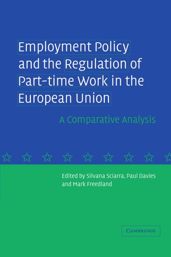 Employment Policy and the Regulation of Part-time Work in the European Union A Comparative Analysis