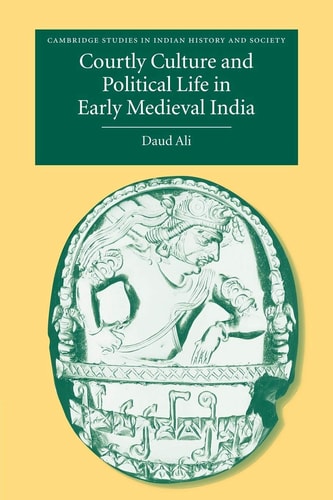Courtly Culture and Political Life in Early Medieval India