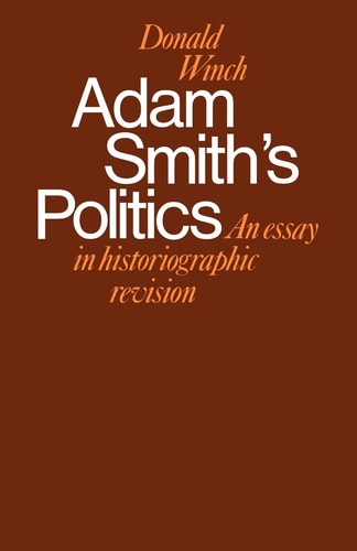 Adam Smith's Politics An Essay in Historiographic Revision