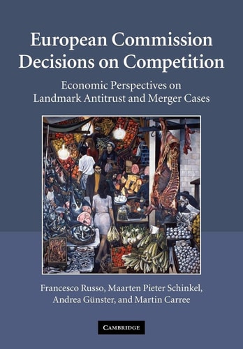European Commission Decisions on Competition Economic Perspectives on Landmark Antitrust and Merger Cases