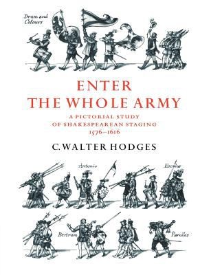 Enter The Whole Army: A Pictorial Study of Shakespearean Staging, 1576-1616