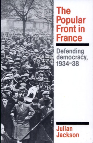 The Popular Front in France: Defending Democracy, 1934-38