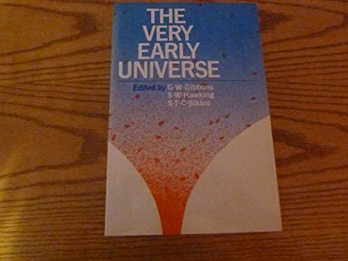 The Very Early Universe Proceedings of the Nuffield Workshop, Cambridge 21 June to 9 July, 1982