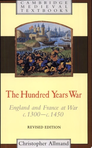 The Hundred Years War England and France at War C.1300-c.1450