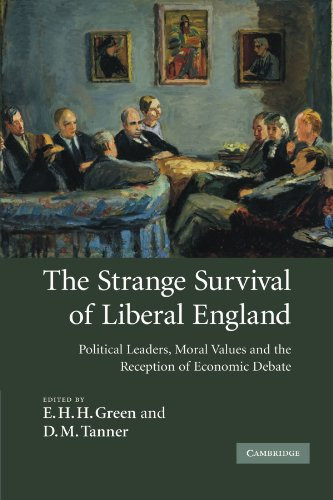 The Strange Survival of Liberal England Political Leaders, Moral Values and the Reception of Economic Debate