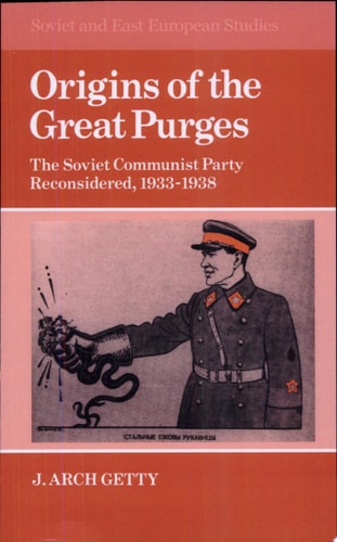 Origins of the Great Purges: The Soviet Communist Party Reconsidered, 1933-1938