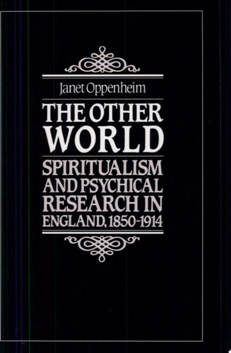 The Other World Spiritualism and Psychical Research in England, 1850-1914