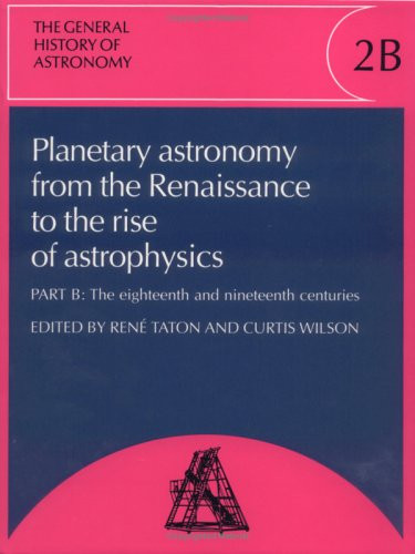 The General History of Astronomy: Volume 2, Planetary Astronomy from the Renaissance to the Rise of Astrophysics