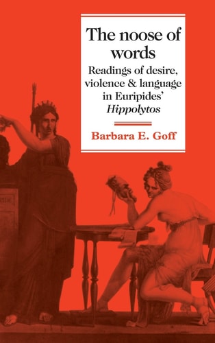 The Noose of Words Readings of Desire, Violence and Language in Euripides' Hippolytos