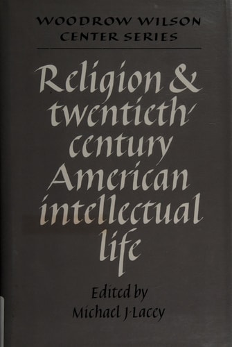 Religion and Twentieth-Century American Intellectual Life (Woodrow Wilson Center Press)