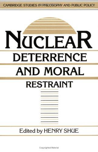 Nuclear Deterrence and Moral Restraint: Critical Choices for American Strategy (Cambridge Studies in Philosophy and Public Policy)