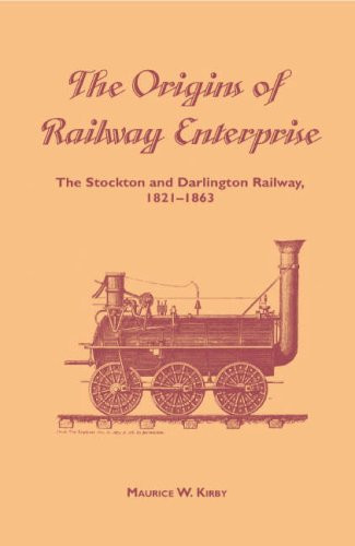 The Origins of Railway Enterprise The Stockton and Darlington Railway 1821-1863