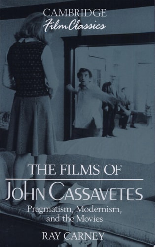 The Films of John Cassavetes Pragmatism, Modernism, and the Movies