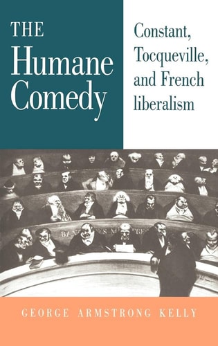 The Humane Comedy Constant, Tocqueville, and French Liberalism