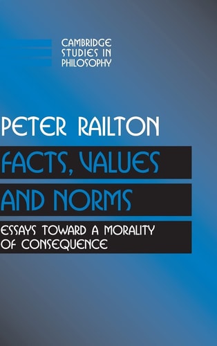 Facts, Values, and Norms Essays toward a Morality of Consequence