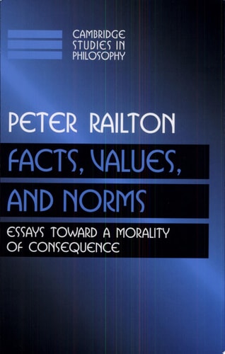 Facts, Values, and Norms Essays Toward a Morality of Consequence