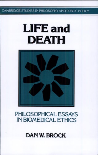 Life and Death Philosophical Essays in Biomedical Ethics