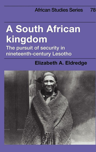 A South African Kingdom The Pursuit of Security in Nineteenth-Century Lesotho