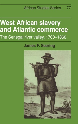 West African Slavery and Atlantic Commerce The Senegal River Valley, 1700-1860