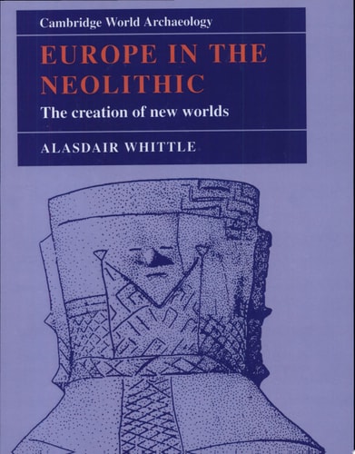 Europe in the Neolithic The Creation of New Worlds