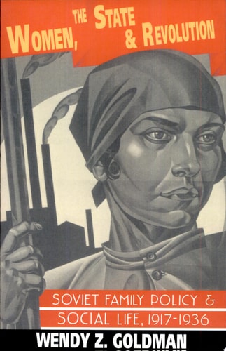Women, the State and Revolution Soviet Family Policy and Social Life, 1917-1936