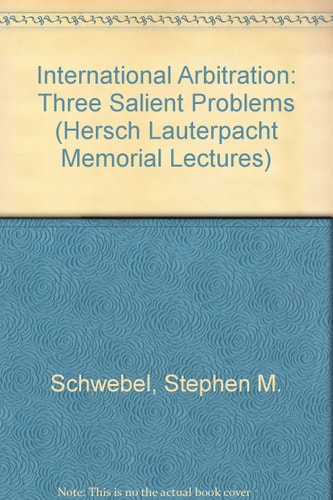 International Arbitration Three Salient Problems