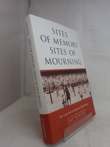 Sites of Memory, Sites of Mourning The Great War in European Cultural History