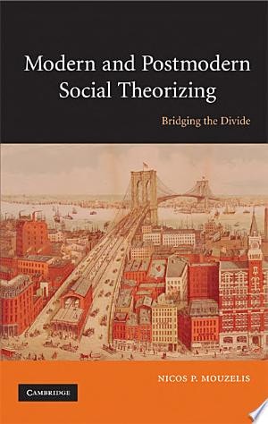 Modern and Postmodern Social Theorizing Bridging the Divide