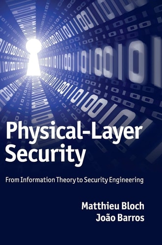 Physical-Layer Security From Information Theory to Security Engineering