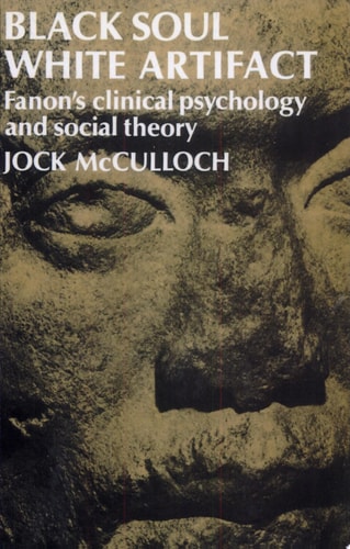 Black Soul, White Artifact Fanon's Clinical Psychology and Social Theory