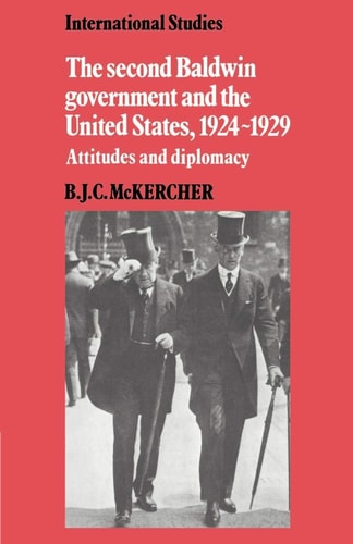 The Second Baldwin Government and the United States, 1924-1929 Attitudes and Diplomacy